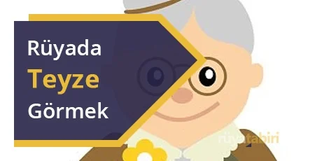 Rüyada Teyze Görmek